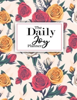 The Daily Joy Planner: Undated Daily Planners Floral Themed Gift For Women and Girls - 1 Day Per Page Agenda That Includes Motivational and ... More - Cute Gift For Birthday and Mothers Day 1674382391 Book Cover