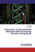 Prevention of Glycoxidation Mediated DNA Damage By Phenolic Compounds 6200116407 Book Cover