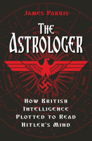 The Astrologer: How British Intelligence Plotted to Read Hitler's Mind 0750994185 Book Cover
