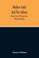 Modern India and the Indians: Being a Series of Impressions, Notes, and Essays 1017860025 Book Cover