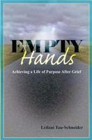 Empty Hands: Achieving a Life of Purpose After Grief 1500794317 Book Cover