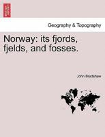 Norway: its fjords, fjelds, and fosses. 124093162X Book Cover