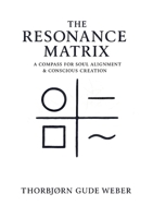 The Resonance Matrix: A Compass for Soul alignment & Conscious Creation 8776919978 Book Cover
