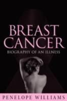 Breast Cancer: Biography of an Illness 0980923158 Book Cover