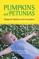 Pumpkins and Petunias: Things for Children to Do in Gardens 1483688526 Book Cover
