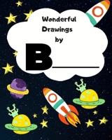 Wonderful Drawings By B_______: Sketchbook for Boys, Blank paper for drawing and creative doodling or writing. Space themed design 8x10 120 Pages 1702155994 Book Cover