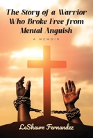 The Story of a Warrior Who Broke Free from Mental Anguish: A Memoir B0GX7VL4LF Book Cover