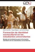 Formacion de Identidad Sociocultural En Los Estudiantes Universitarios 3847362968 Book Cover