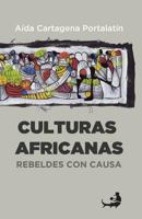 Culturas Africanas: : Rebeldes Con Causa 1494752905 Book Cover