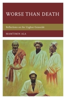 Worse Than Death: Reflections on the Uyghur Genocide 0761872299 Book Cover