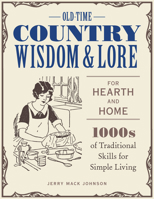 Old-Time Country Wisdom and Lore for Hearth and Home: 1,000s of Traditional Skills for Simple Living 0760369321 Book Cover