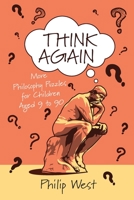 Think Again: More Philosophy Puzzles for Children Aged 9 to 90 1838169210 Book Cover