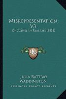 Misrepresentation V3: Or Scenes In Real Life 116724799X Book Cover