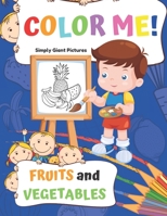 Color Me! Fruits and Vegetables: 40 Pages With Giant Simple Pictures! Toddler Coloring Book Ages 1-3, Learning For Preschooler & Kindergarten (Blue Edition) B0851LY9WG Book Cover
