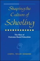 Shaping the Culture of Schooling: The Rise of Outcome-Based Education (Suny Series, Education and Culture : Critical Factors in the Formation of Cha) 0791429563 Book Cover