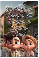 La Storia della Pasqua: Il Viaggio di Quattro Amici B0C1J5BQ48 Book Cover