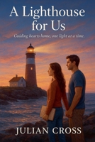 A Lighthouse for Us: Guiding hearts home, one light at a time. B0G75GVQQ6 Book Cover