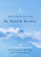Daily Reflections from Dr. David R. Hawkins: 365 Contemplations on Surrender, Healing, and Consciousness 1401965091 Book Cover