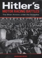 Hitler's Motor Racing Battles: The Silver Arrows under the Swastika 1844254763 Book Cover