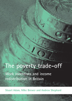 The Poverty Trade-Off: Work Incentives and Income Redistribution in Britain 1861348630 Book Cover