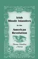 Irish Rhode Islanders In The American Revolution (1903) 0788407945 Book Cover