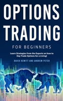Options Trading for Beginners: Learn Strategies from the Experts on how to Day Trade Options for a Living! 1800763786 Book Cover