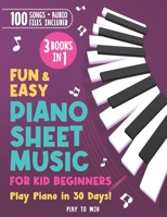 Fun and Easy Piano Sheet Music For Kids 3 Books in 1: Play Piano in 30 Days! B0CJHPC91B Book Cover