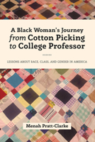 A Black Woman's Journey from Cotton Picking to College Professor: Lessons about Race, Class, and Gender in America 1433149737 Book Cover