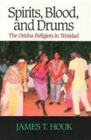 Spirits, Blood, and Drums: The Orisha Religion in Trinidad 1566393507 Book Cover