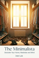 The Minimalista: Declutter Your Home, Wardrobe, and Mind (Mindset Mastery Series) B0DSJ6T1B2 Book Cover