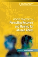 Good Practice in Promoting Recovery and Healing for Abused Adults 1849053723 Book Cover