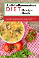 Anti-Inflammatory Diet Recipe Book: A Detailed Anti-Inflammatory Diet Recipe Book with Delicious Meals to Reduce Inflammatory for a Healthy Lifestyle! 1801836787 Book Cover