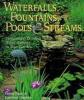 Waterfalls, Fountains, Pools & Streams: Designing & Building Water Features for Your Garden 080699665X Book Cover