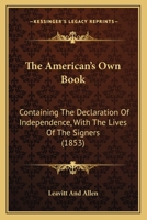 The American's Own Book: Containing The Declaration Of Independence, With The Lives Of The Signers 0548889961 Book Cover