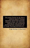 De gratia Christi et de libero arbitrio Sancti Thomae Aquinatis doctrinam breviter exposuit atque cu 111338025X Book Cover