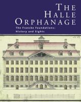 The Halle Orphanage: The Francke Foundations: History and Sights 3447105321 Book Cover