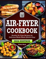 Air Fryer Cookbook: Healthy Air Fryer Recipes for Delicious Meals Made Quick & Easy 192259038X Book Cover