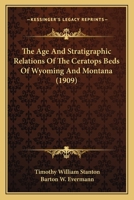 The Age And Stratigraphic Relations Of The Ceratops Beds Of Wyoming And Montana 1166924416 Book Cover