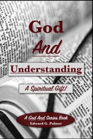 God And Understanding: A Spiritual Gift! B0BW32CSXT Book Cover