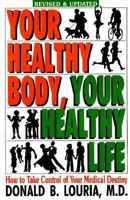 Your Healthy Body, Your Healthy Life: How to Take Control of Your Medical Destiny 0942361571 Book Cover
