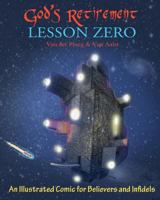 God's Retirement - Lesson Zero: An Illustrated Comic for Believers and Infidels 0692293868 Book Cover