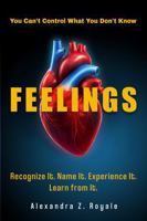 FEELINGS: You Can't Control What You Don't Know 1964554195 Book Cover