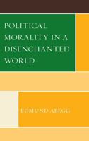 Political Morality in a Disenchanted World 0761861521 Book Cover