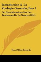 Introduction A  La Zoologie Generale, Part 1: Ou Considerations Sur Les Tendances De La Nature (1851) 1166742644 Book Cover