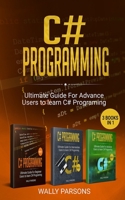 C# Programming: Ultimate Guide For Advanced Users To Learn C# Programming (3 books in 1) 1673895549 Book Cover