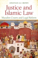 Justice and Islamic Law: Mazalim Courts and Legal Reform 1836432003 Book Cover