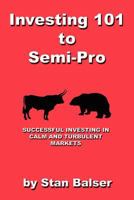 Investing 101 to Semi-Pro - Successful Investing in Calm and Turbulent Markets 1621370445 Book Cover