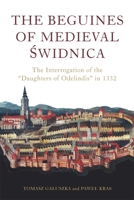The Beguines of Medieval Świdnica: The Interrogation of the "Daughters of Odelindis" in 1332 1914049128 Book Cover