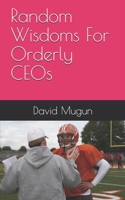 Random Wisdoms For Orderly CEOs B0976DMD86 Book Cover