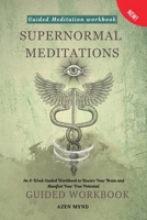 Supernormal Meditations: An 8-Week Guided Workbook to Rewire Your Brain and Manifest Your True Potential (Freedom) B0F3WGLVT5 Book Cover